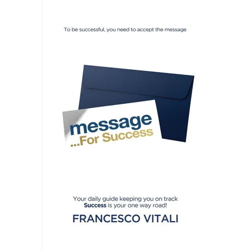 Message For Success: Your daily guide keeping you on track. Success is your one way road!