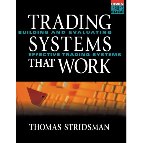 Tradings Systems That Work: Building and Evaluating Effective Trading Systems
