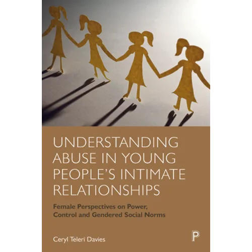 Understanding Abuse in Young People's Intimate Relationships: Female Perspectives on Power, Control and Gendered Social Norms