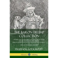 The Baron Trump Collection: Travels and Adventures of Little Baron Trump and his Wonderful Dog Bulger, Baron Trump's Marvelous Underground Journey & T