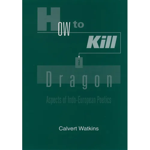 How to Kill a Dragon: Aspects of Indo-European Poetics