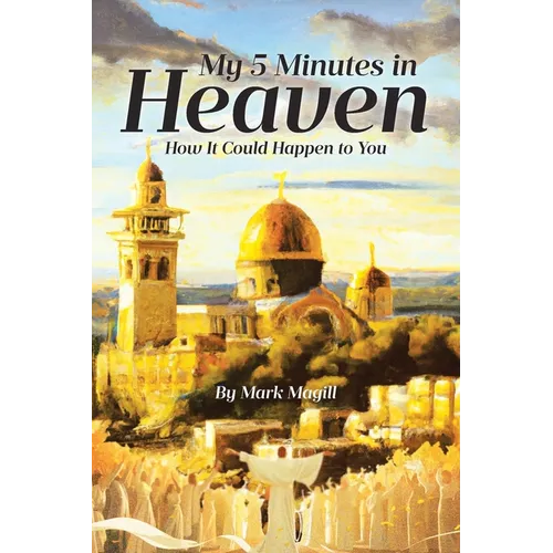 My 5 Minutes in Heaven: How It Could Happen to You