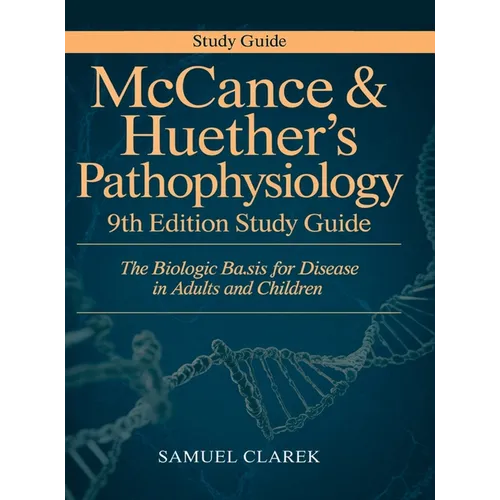 McCance & Huether's Pathophysiology 9th Edition Study Guide: The Biologic Basis for Disease in Adults and Children
