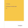 A dictionary of modern arabic: Vol. 1