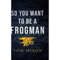 So You Want To Be a Frogman