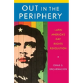Out in the Periphery: Latin America's Gay Rights Revolution
