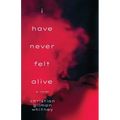 I Have Never Felt Alive