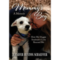 Mommy's Boy: How My Doggie Soulmate's Love Rescued Me