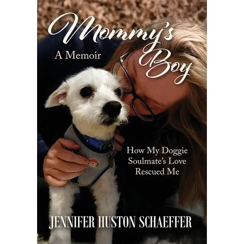 Mommy's Boy: How My Doggie Soulmate's Love Rescued Me