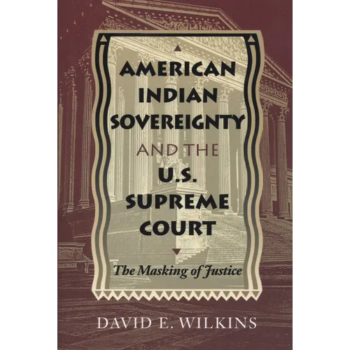 American Indian Sovereignty and the U.S. Supreme Court: The Masking of Justice