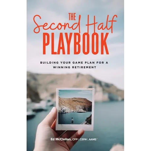 The Second Half Playbook: Building Your Game Plan for a Winning Retirement