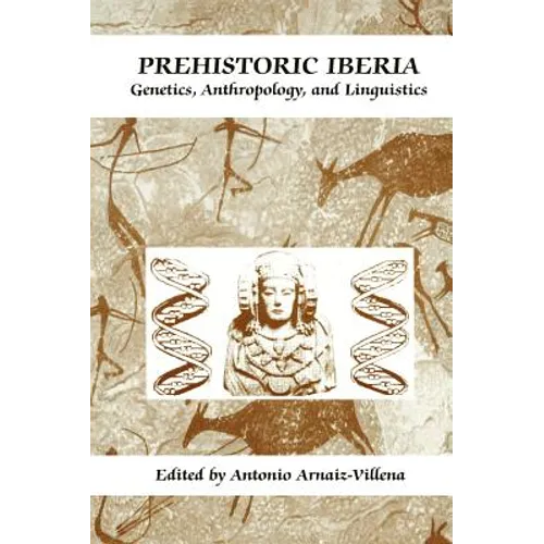 Prehistoric Iberia: Genetics, Anthropology, and Linguistics