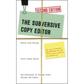 The Subversive Copy Editor: Advice from Chicago (Or, How to Negotiate Good Relationships with Your Writers, Your Colleagues, and Yourself)