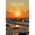 Hope Is All I Have: Defying the Odds of Cancer