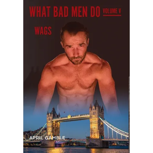 What Bad Men Do -Volume V, WAGS