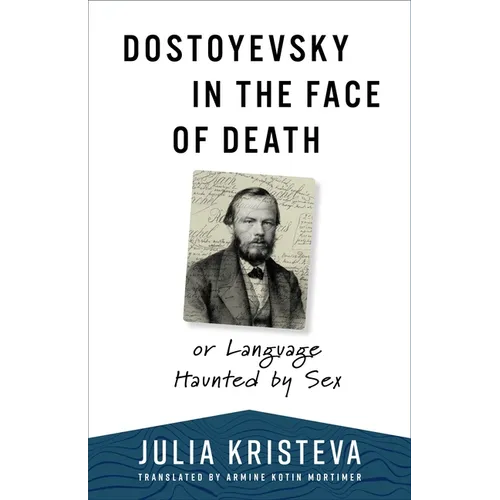 Dostoyevsky in the Face of Death: Or Language Haunted by Sex