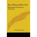 How Planets Affect You: Philosophy of Planetary Vibrations