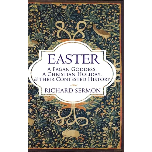 Easter: A Pagan Goddess, a Christian Holiday, and their Contested History