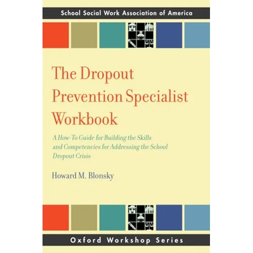 Dropout Prevention Specialist Workbook: A How-To Guide for Building the Skills and Competencies for Addressing the School Dropout Crisis