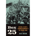 Box 25: Archival Secrets, Caribbean Workers, and the Panama Canal