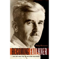 Becoming Faulkner: The Art and Life of William Faulkner