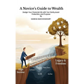 A Novices Guide to Wealth: Design Your Financial Life with Tax Clarity, Asset Protection, and Purpose