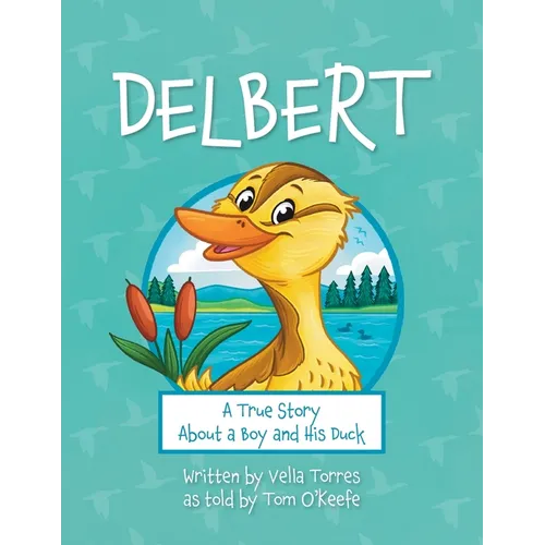 Delbert: A True Story About a Boy and his Duck