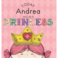 Today Andrea Will Be a Princess