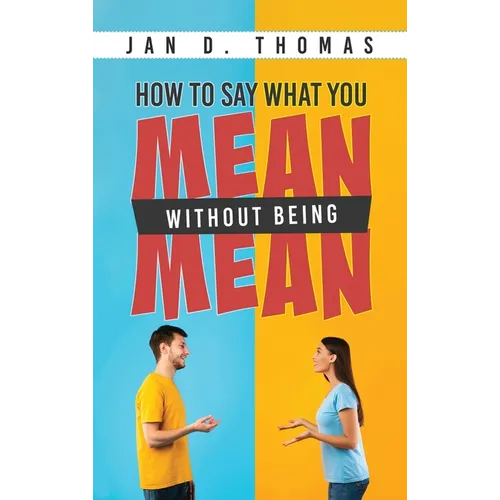 How to Say What You Mean Without Being Mean