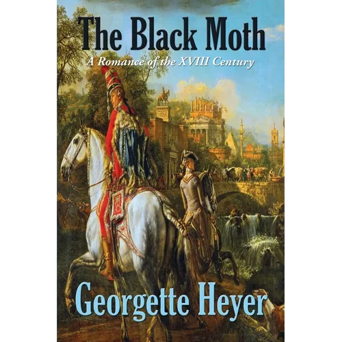 The Black Moth: A Romance of the XVIII Century