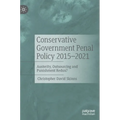Conservative Government Penal Policy 2015-2021: Austerity, Outsourcing and Punishment Redux?