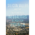 Silicon Valley and the Environmental Inequalities of High-Tech Urbanism: Volume 9