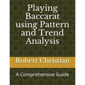 Playing Baccarat Using Pattern and Trend Analysis: A Comprehensive Guide