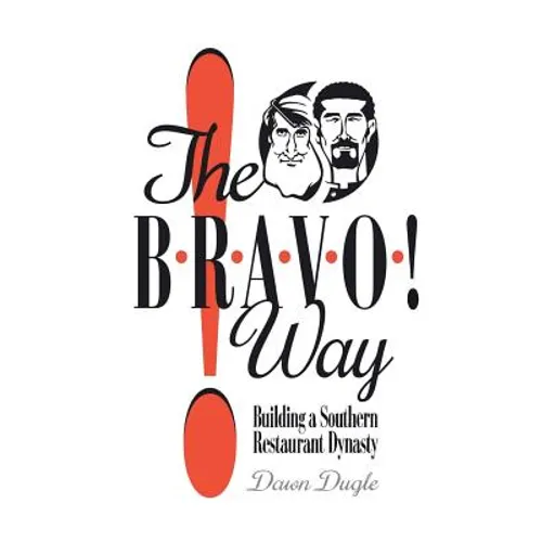 The Bravo! Way: Building a Southern Restaurant Dynasty