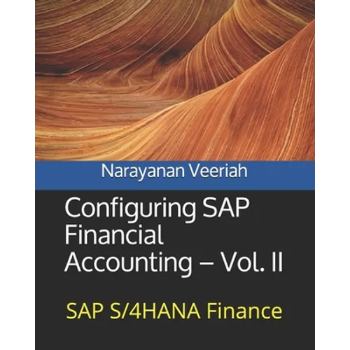 Configuring SAP Financial Accounting - Vol. II: SAP S/4HANA Finance