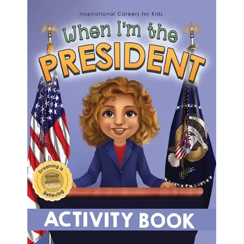 When I'm the President Activity Book: Dreaming is Believing: Politics