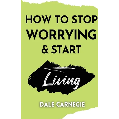 How to Stop Worrying & Start Living