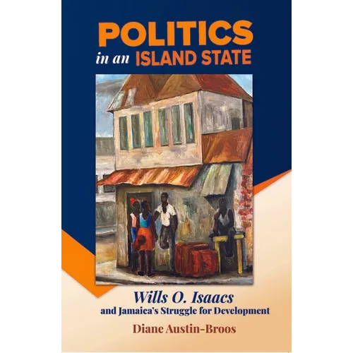 Politics in an Island State: Wills O. Isaacs and Jamaica's Struggle for Development