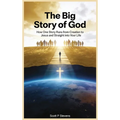 The Big Story Of God: How One Story Runs from Creation to Jesus - and Straight into Your Life