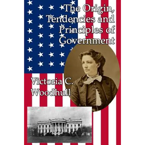 The Origin, Tendencies and Principles of Government: A GR Press Book