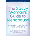 The Savvy Woman's Guide to Menopause: Before, During, and Beyond