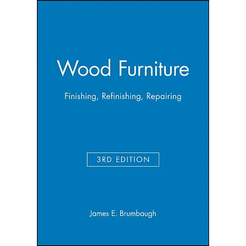 Wood Furniture: Finishing, Refinishing, Repairing