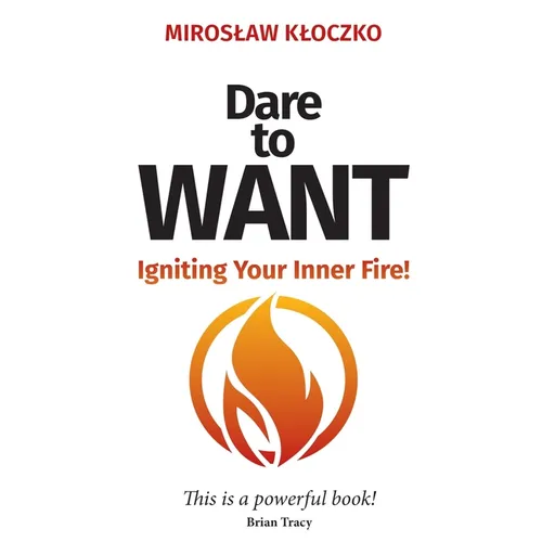 Dare to Want: Igniting Your Inner Fire!
