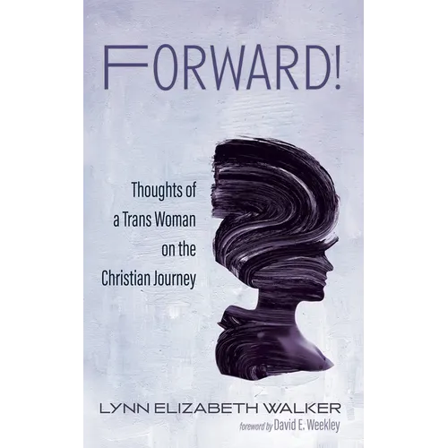 Forward!: Thoughts of a Trans Woman on the Christian Journey