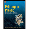 Printing in Plastic: Build Your Own 3D Printer