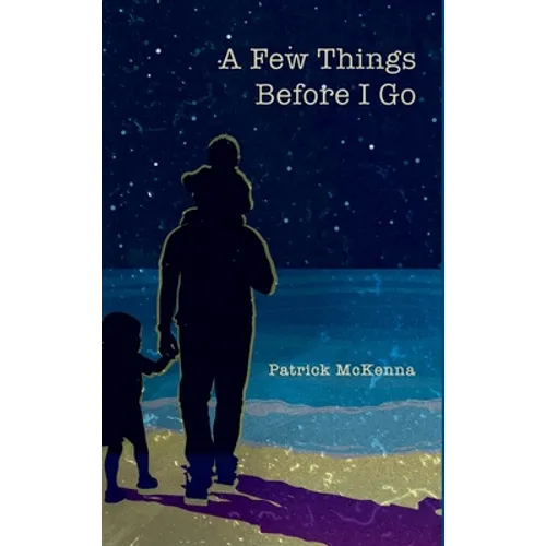 A Few Things Before I Go