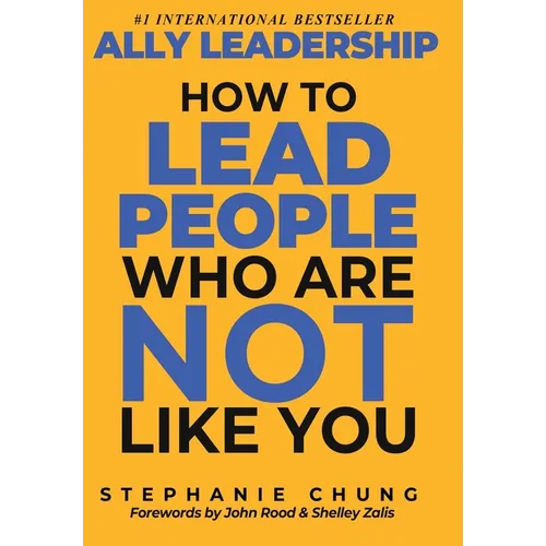 Ally Leadership: How to Lead People Who Are Not Like You