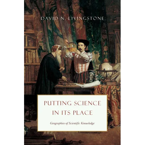 Putting Science in Its Place: Geographies of Scientific Knowledge