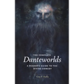 The Complete Danteworlds: A Reader's Guide to the Divine Comedy