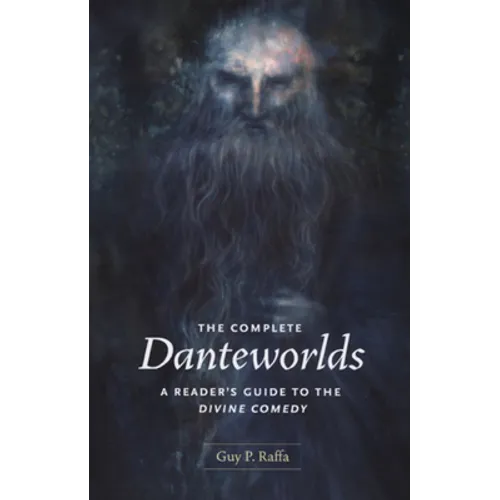 The Complete Danteworlds: A Reader's Guide to the Divine Comedy
